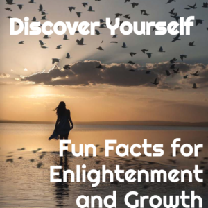 Discover Yourself: Fun Facts for Enlightenment and Growth