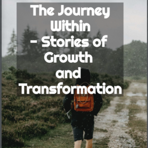 Welcome to The Journey Within: 5 Stories of Growth and Transformation.