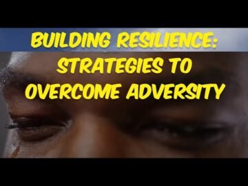 Building Resilience: Strategies to Overcome Adversity